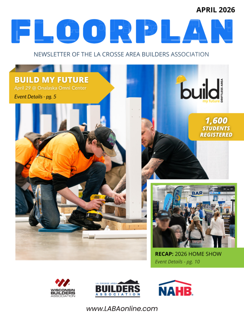 La Crosse Builders Association's Newsletter Publication for April 2026, Floorplan, advertising the Build My Future event. Includes an image of a high school student wearing an orange t-shirt, a black hat, and safety goggles, being taught to use a drill by industry professionals.